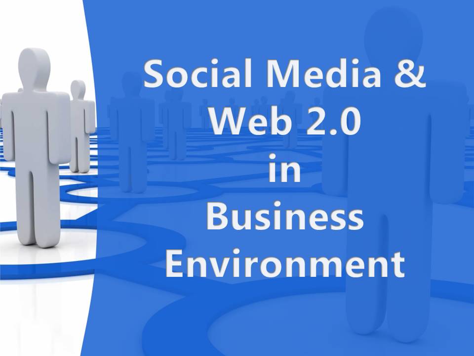 Social Media & Web 2.0inBusiness Environment