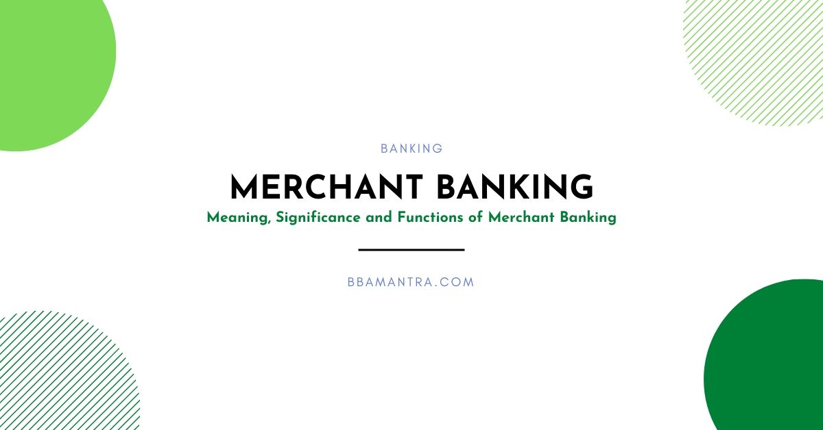 Merchant Banking - Meaning, Significance, Functions - BBA ...